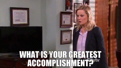 What is your greatest accomplishment?