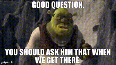 Yarn Good Question You Should Ask Him That When We Get There Shrek 01 Video Clips By Quotes A1edd3c9 紗