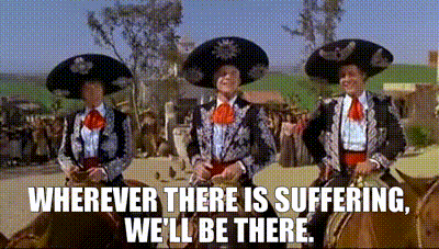 YARN, Wherever there is suffering, we'll be there., Three Amigos (1986), Video gifs by quotes, a568e71d