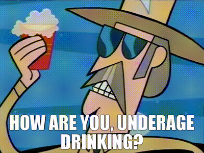 How are you, underage drinking?
