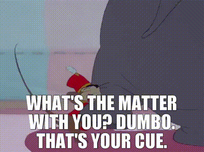 YARN | What's the matter with you? Dumbo. That's your cue. | Dumbo ...