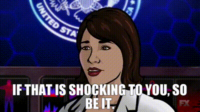 If that is shocking to you, so be it. | Archer (2009) - S06E12 Animation | Video clips by quotes | b355752a | 紗 - YARN