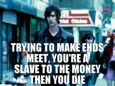 Yarn Trying To Make Ends Meet You Re A Slave To The Money Then You Die The Verve Bitter Sweet Symphony Video Gifs By Quotes B44c80aa 紗