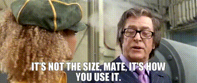 It’s not the size, mate, it's how you use it.
