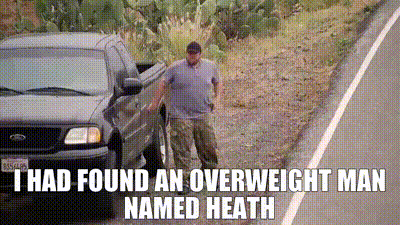 I had found an overweight man named Heath