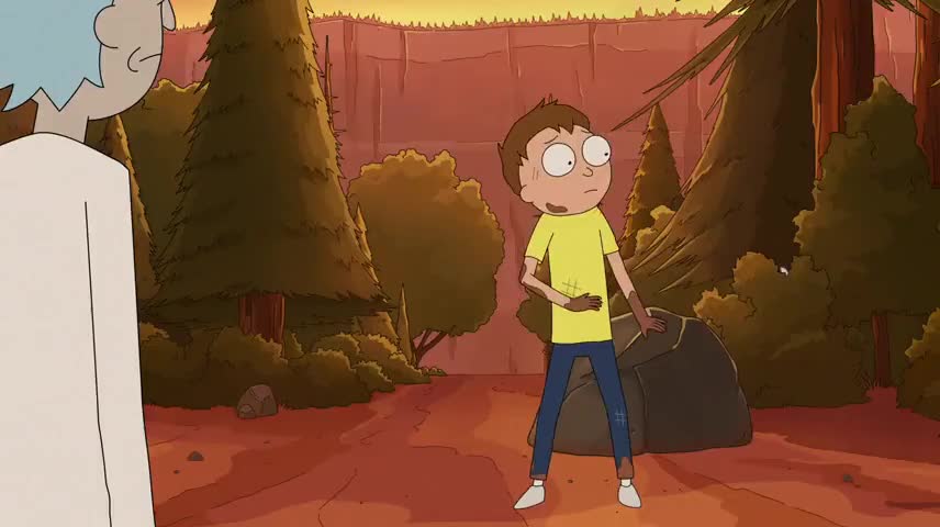 Morty, don't fuck with me.