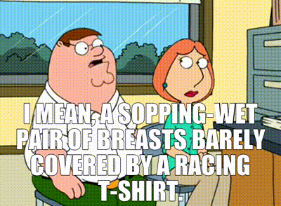 YARN, I mean, a sopping-wet pair of breasts barely covered by a racing  t-shirt., Family Guy (1999) - S04E02 Comedy, Video clips by quotes, c37becca