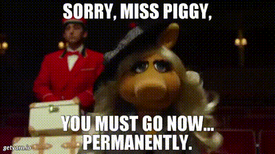 Yarn Sorry Miss Piggy You Must Go Now Permanently The Muppets Video Gifs By Quotes C62aab15 紗