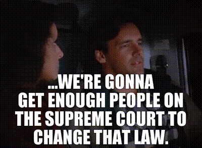 ...we're gonna get enough people on the Supreme Court to change that law.
