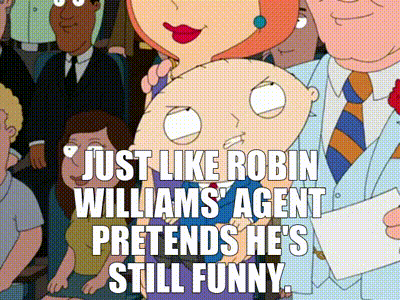 YARN | Just like Robin Williams' agent pretends he's still funny. | Family  Guy (1999) - S08E10 Comedy | Video gifs by quotes | cb86c6ed | 紗