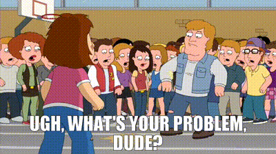 YARN | Ugh, what's your problem, dude? | Family Guy (1999) - S12E04 Comedy  | Video gifs by quotes | cc897442 | 紗