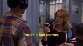 You're a fast learner.