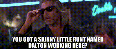 YARN | You got a skinny little runt named Dalton working here? | Road House  (1989) | Video clips by quotes | cf69444d | 紗