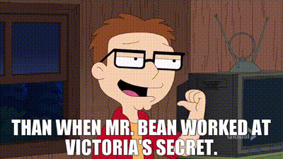 YARN | than when Mr. Bean worked at Victoria's Secret. | American Dad!  (2005) - S09E19 Comedy | Video gifs by quotes | d1a6109a | 紗