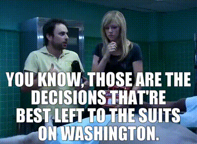 You know, those are the decisions that're best left to the suits on Washington.