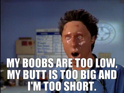 YARN, my boobs are too low, my butt is too big and I'm too short., Scrubs  (2001) - S06E11 Drama, Video clips by quotes, d4bc6487