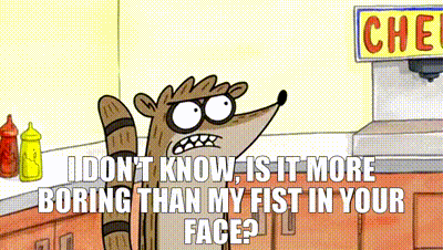 YARN | I don't know, is it more boring than my fist in your face? | Regular  Show (2010) - S01E11 Animation | Video gifs by quotes | da79d5cf | 紗