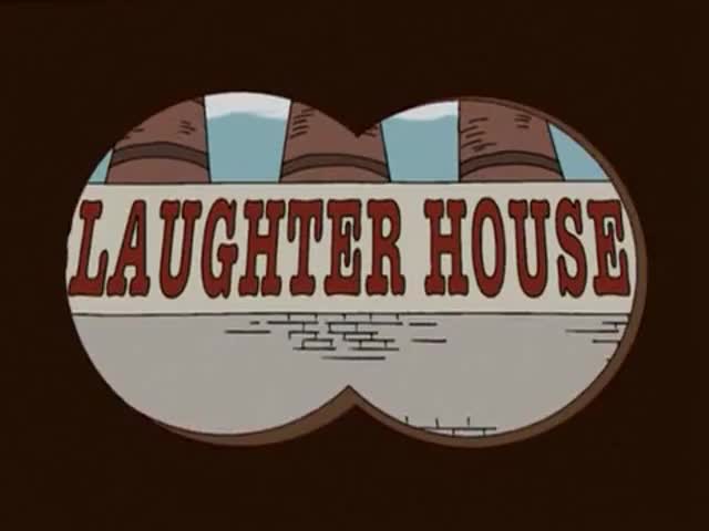 Ooh, "Laughter House." With the world