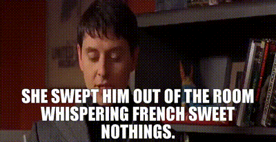 She swept him out of the room whispering French sweet nothings.