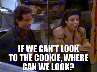 If we can't look to the cookie, where can we look?