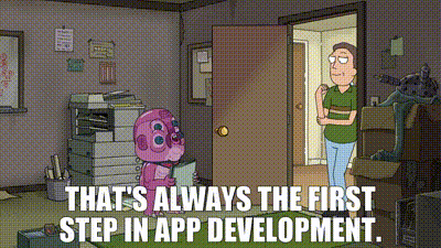 Image of That's always the first step in app development.