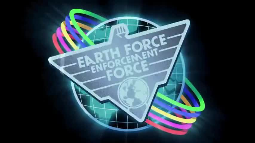 ♪ Earth Force Enforcement Force Enforcing the force of the Earth Force! ♪