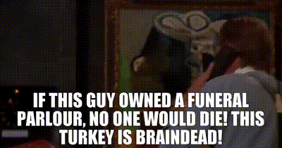 If this guy owned a funeral parlour, no one would die! This turkey is braindead!