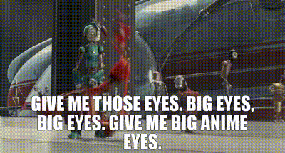 YARN, Give me those eyes. Big eyes, big eyes. Give me big anime eyes., Robots, Video gifs by quotes, ee7364f6