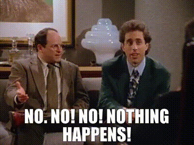 YARN | No. No! No! Nothing happens! | Seinfeld (1989) - S04E03 The Pitch |  Video gifs by quotes | efb9691f | 紗