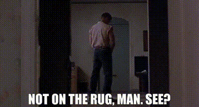 YARN | - Not on the rug, man. - See? | The Big Lebowski | Video gifs by  quotes | f1787d1a | 紗