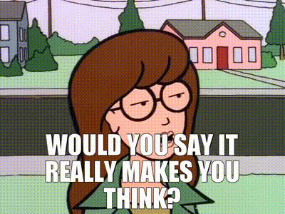 YARN | Would you say it really makes you think? | Daria (1997) - S01E13 The  Misery Chick | Video gifs by quotes | fcbc76ea | 紗