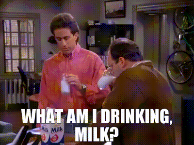 What am I drinking, milk?